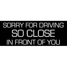 Sorry for Driving So Close in Front of You Bumper Sticker (Stop Tailgating Traffic Vinyl, Funny Decal for Cars, Trucks, and RV Safety Made in The USA (3 x 8 inch)