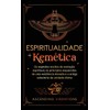 Espiritualidade Kemética: Os segredos ocultos da evolução espiritual, os princípios
