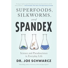 Superfoods, Silkworms, and Spandex: Science and Pseudoscience in Everyday Life