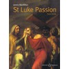 St. Luke Passion: The Passion of Our Lord Jesus Christ