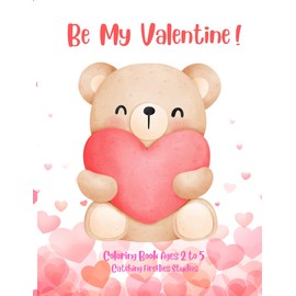 Be My Valentine!: Coloring Book for Ages 2-5