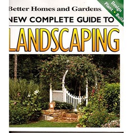 Better Homes and Gardens New Complete Guide To Landscaping -- Design / Plant / Build by Staff of Publisher (2002-05-03)
