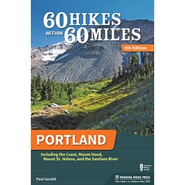 60 Hikes Within 60 Miles: Portland: Including the Coast, Mount Hood, Mount St. Helens, and the Santiam River
