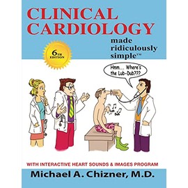Clinical Cardiology Made Ridiculously Simple: 6th Edition: An Incredibly Easy Way to Learn for Medical, Nursing, Nurse Practitioner, PA Students, And Cardiac Fellows (MedMaster Medical Books)