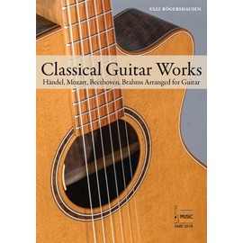 Classical Guitar Works.: Händel, Mozart, Beethoven, Brahms, Krieger, Ladmirault and Warlok Arranged for Guitar