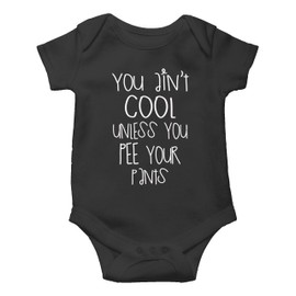 You Ain't Cool Unless You Pee Your Pants - Funny Cute Infant, One-Piece Baby Bodysuit (Black, 3 Months)