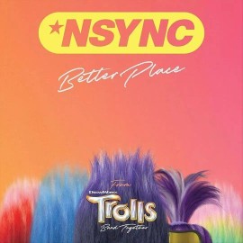 NSYNC - BETTER PLACE (FROM TROLLS BAND TOGETHER)