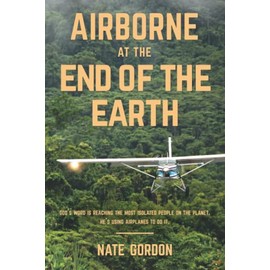 Airborne at the End of the Earth: God's Word is reaching the most isolated people on the planet. He's using airplanes to do it.
