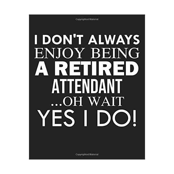 I don't always enjoy being a retired Attendant ... oh