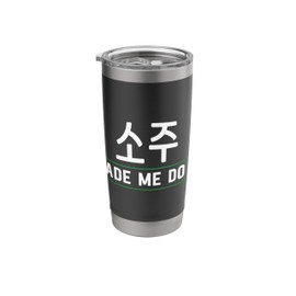 Made Me Do It Soju Korean Soju Alcohol Drinking Soju Lover Stainless Steel Insulated Tumbler