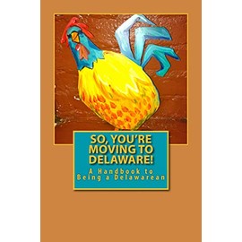 So, You're Moving to Delaware!: A Handbook to Being a Delawarean