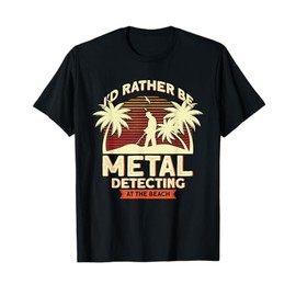 Metal Detector Metal Detecting At The Beach Metal Detecting T-Shirt for Men Women Girls Kids