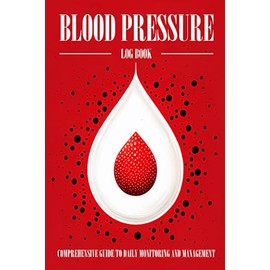 Blood Pressure Log Book: Comprehensive Guide to Daily Monitoring and Management