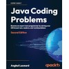 Java Coding Problems: Become an expert Java programmer by solving