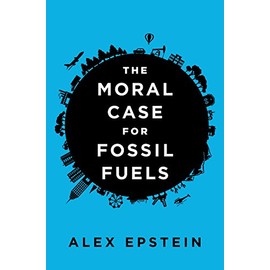 The Moral Case for Fossil Fuels
