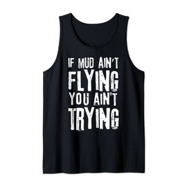 If Mud Aint Flying You Aint Trying Mudding Off Road Racing Tank Top