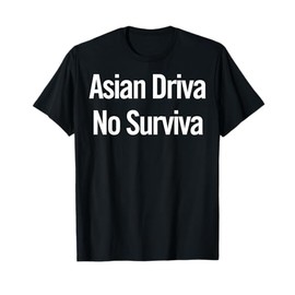 Asian Driver No Survivor T-Shirt