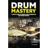 DRUM MASTERY: A Complete Guide for Essential Basic Techniques and