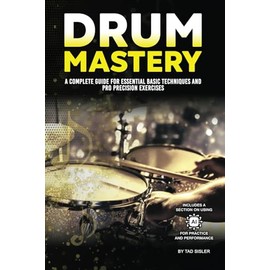 DRUM MASTERY: A Complete Guide for Essential Basic Techniques and Pro Precision Exercises (Music Mastery Series)