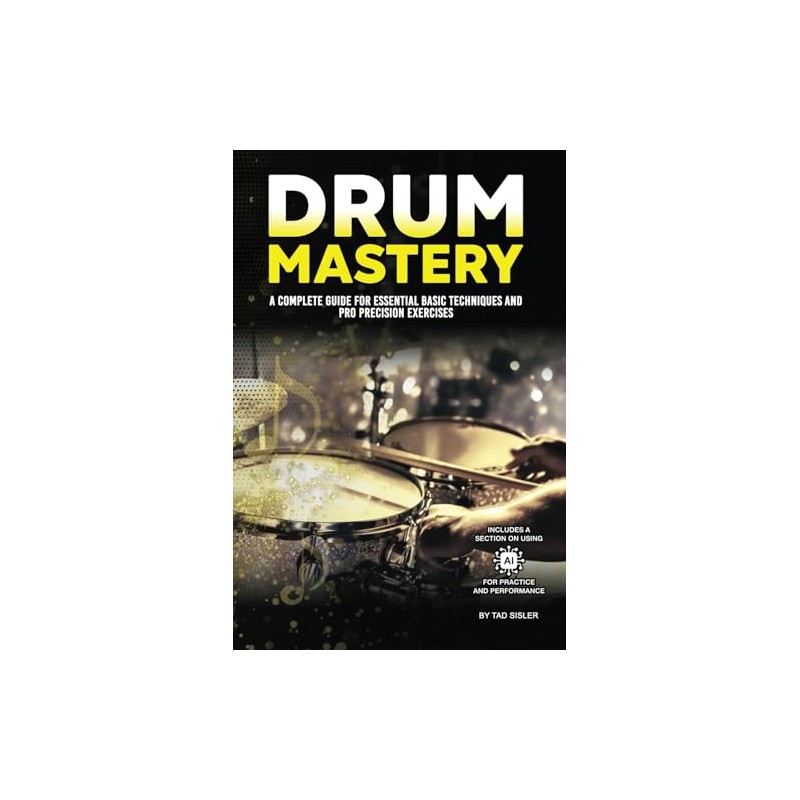 DRUM MASTERY: A Complete Guide for Essential Basic Techniques and