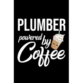 Plumber Powered by Coffee: Christmas Gift for Plumber | Funny Plumber Journal | Best 2019 Christmas Present Lined Journal | 6x9inch 120 pages