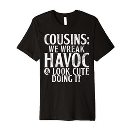 Cousins: We Wreak Havoc & Look Cute Doing It Cousin Premium T-Shirt