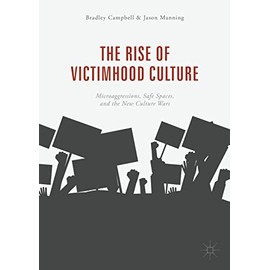 The Rise of Victimhood Culture: Microaggressions, Safe Spaces, and the New Culture Wars