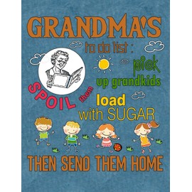 Grandma's To Do List Pick Up Grandkids Spoil Them Load With Sugar Then Send Them Home: Grandma's To Do List