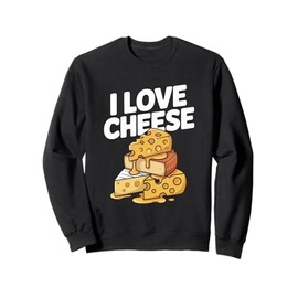 I Love Cheese Funny Cheese Enthusiast Humor Sweatshirt