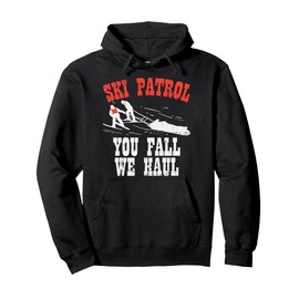 Ski Patrol Saying - You Fall We Haul - Funny Ski Patrol Pullover Hoodie