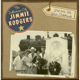 The Influence of Jimmie Rodgers - Various - Let Me Be Your Sidetrack (6-CD Deluxe Box Set)