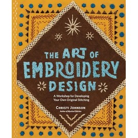 The Art of Embroidery Design: A Workshop for Developing Your Own Original Stitching