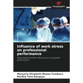 Influence of work stress on professional performance: Stress levels and their influence on nursing staff performance