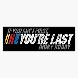 StickerU If You Ain't First, You're Last - Ricky Bobby Bumper Sticker Vinyl Decal 5 inches, Bright