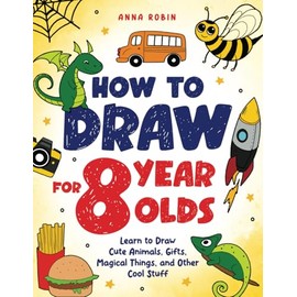 How to Draw for 8 Year Olds: Learn to Draw Cute Animals, Food, Gifts and Other Cool Things | Book for Kids Age 8: 3