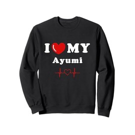 I heart my Ayumi doing Ayumi things Sweatshirt