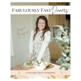 Fabulously Fast Dinners: Written especially for busy moms, tired of buying takeout, stressing about what to cook!