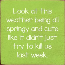Wood Sign: Look at this weather being all springy... (Apple)