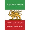 Tehran Times: A Cold War tale from hot places