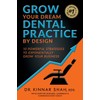 Grow Your Dream Dental Practice By Design: 10 Powerful Strategies