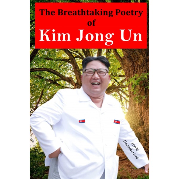 The Breathtaking Poetry of Kim Jong Un: North Korea's Poet