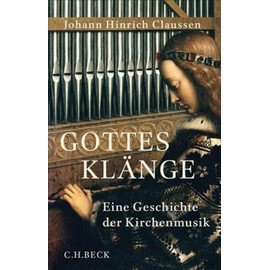 Gottes Klänge: Eine Geschichte der Kirchenmusik
