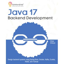 Java 17 Backend Development: Design backend systems using Spring Boot, Docker, Kafka, Eureka, Redis, and Tomcat
