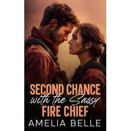 Second Chance with the Sassy Fire Chief: A Small Town Forced Proximity Boss Romance
