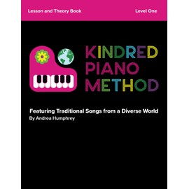 Kindred Piano Method - Lesson and Theory Book - Level One: Featuring Traditional Songs from a Diverse World