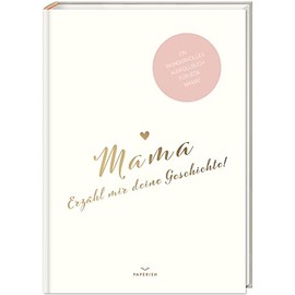 Mama, erzähl mir deine Geschichte!: Ein besonderes Erinnerungsbuch zum Verschenken – Mama Buch zum Ausfüllen als Geschenk, Geburtstagsgeschenk, PAPERISH® (PAPERISH Geschenkbuch)