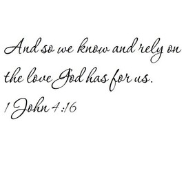 Tapestry Of Truth - 1 John 4:16 - TOT5841 - Wall and Home Scripture, Lettering, Quotes, Images, Stickers, Decals, Art, and More! - and so we Know and Rely on The Love God has for US. 1 John 4:16