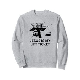 Christian Skier Jesus Is My Lift Ticket Sweatshirt