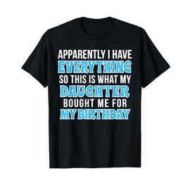 Birthday Gift for Mom or Dad who Has Everything T-Shirt