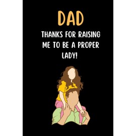 Dad, Thank You For Raising Me A Proper Lady: Fill In The Blank Book With Prompts About What I Love About Dad/ Father's Day/ Birthday Gifts From Kids To Create Fantastic Memories